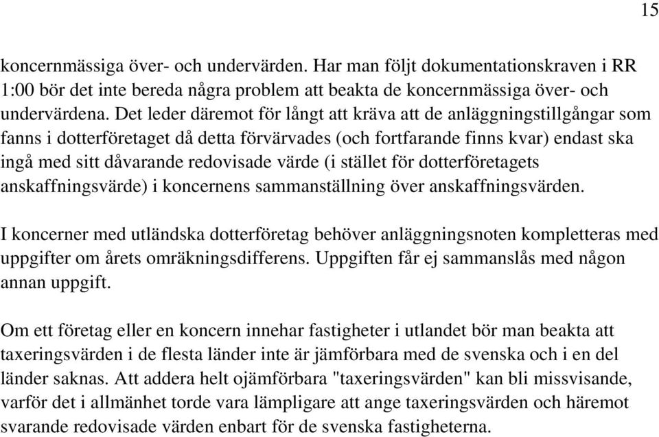 stället för dotterföretagets anskaffningsvärde) i koncernens sammanställning över anskaffningsvärden.