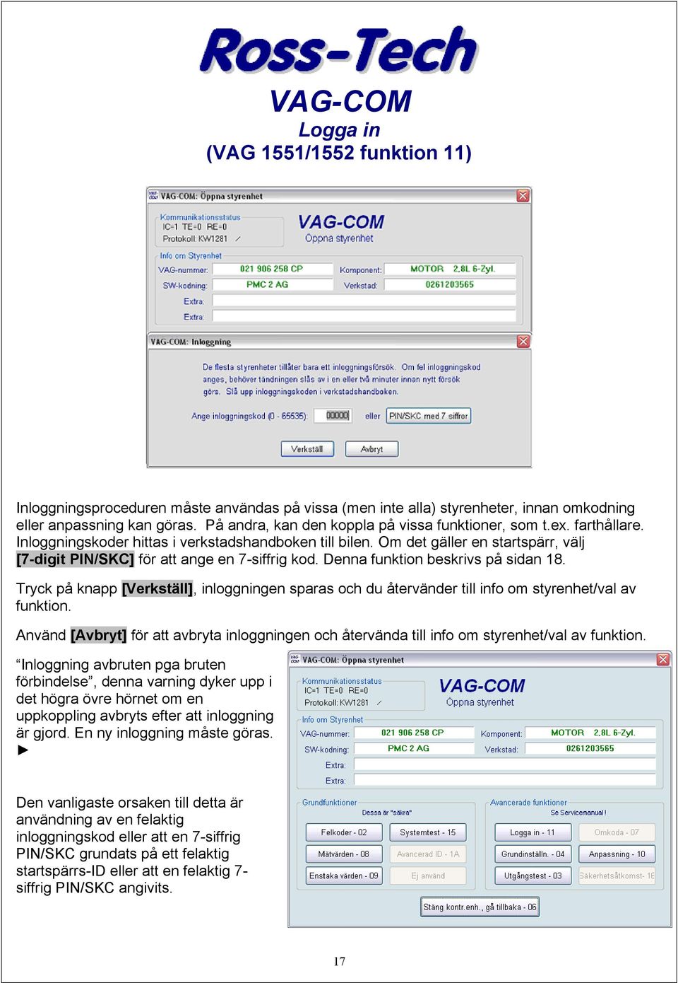 Om det gäller en startspärr, välj [7-digit PIN/SKC] för att ange en 7-siffrig kod. Denna funktion beskrivs på sidan 18.