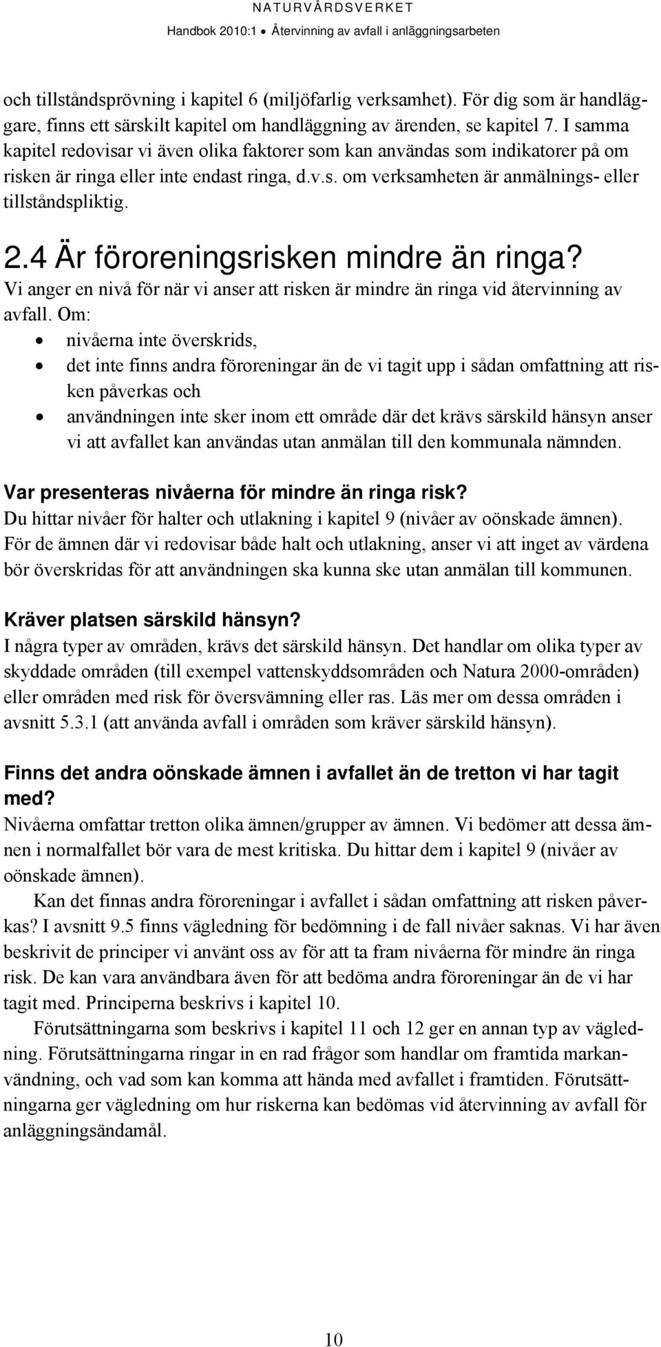 4 Är föroreningsrisken mindre än ringa? Vi anger en nivå för när vi anser att risken är mindre än ringa vid återvinning av avfall.