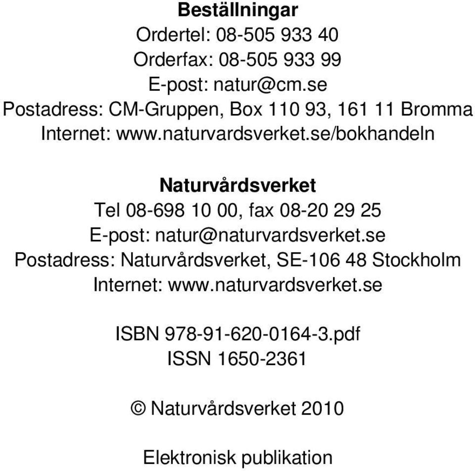 se/bokhandeln Naturvårdsverket Tel 08-698 10 00, fax 08-20 29 25 E-post: natur@naturvardsverket.