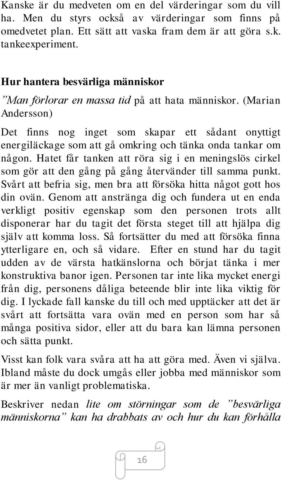 (Marian Andersson) Det finns nog inget som skapar ett sådant onyttigt energiläckage som att gå omkring och tänka onda tankar om någon.