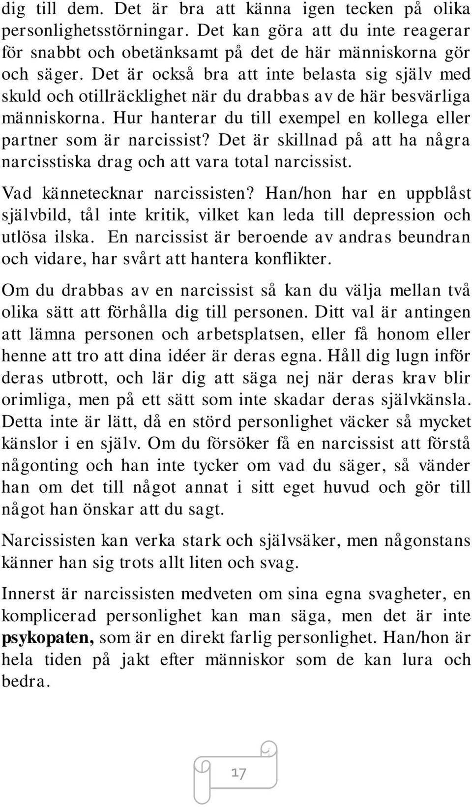 Det är skillnad på att ha några narcisstiska drag och att vara total narcissist. Vad kännetecknar narcissisten?