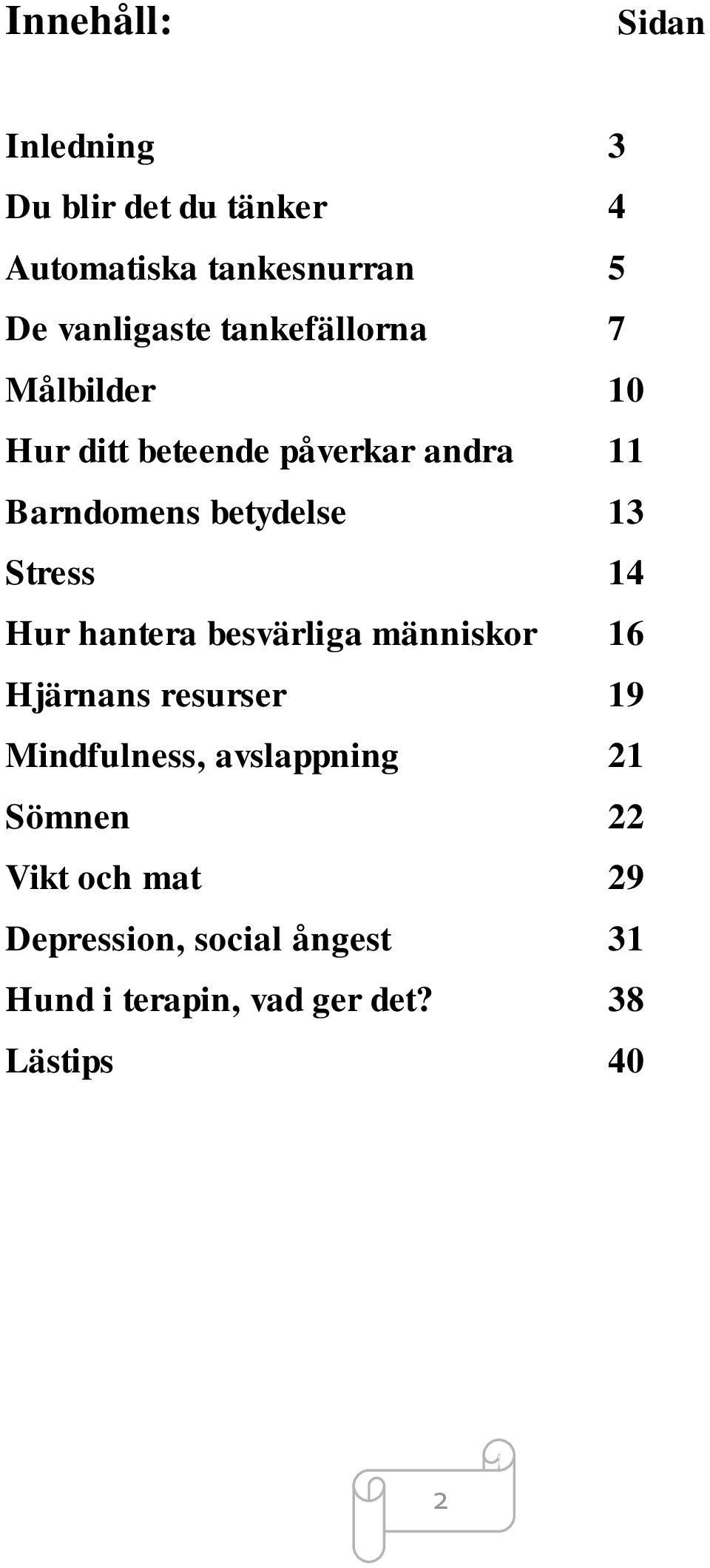 Stress 14 Hur hantera besvärliga människor 16 Hjärnans resurser 19 Mindfulness, avslappning