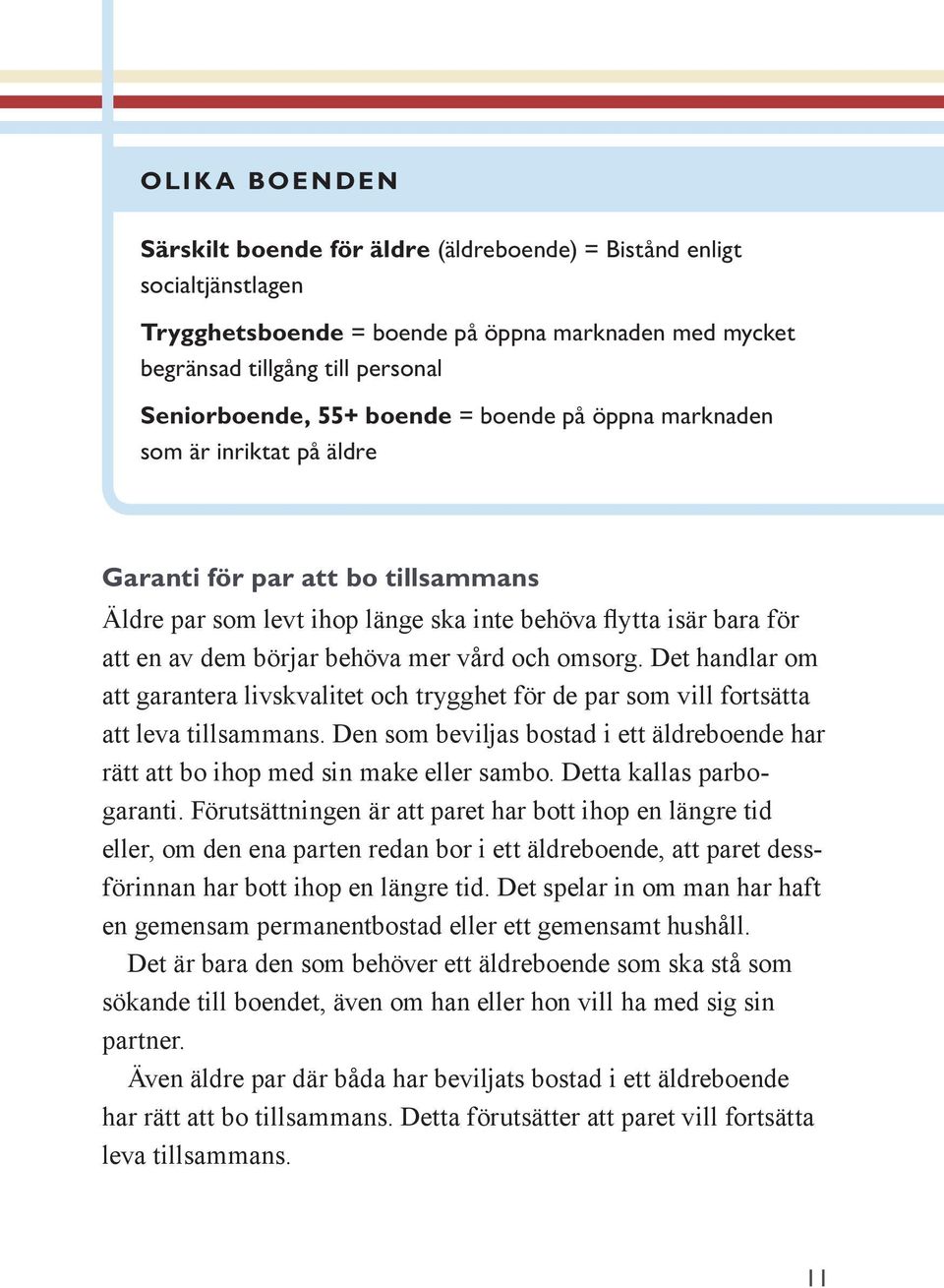 och omsorg. Det handlar om att garantera livskvalitet och trygghet för de par som vill fortsätta att leva tillsammans.