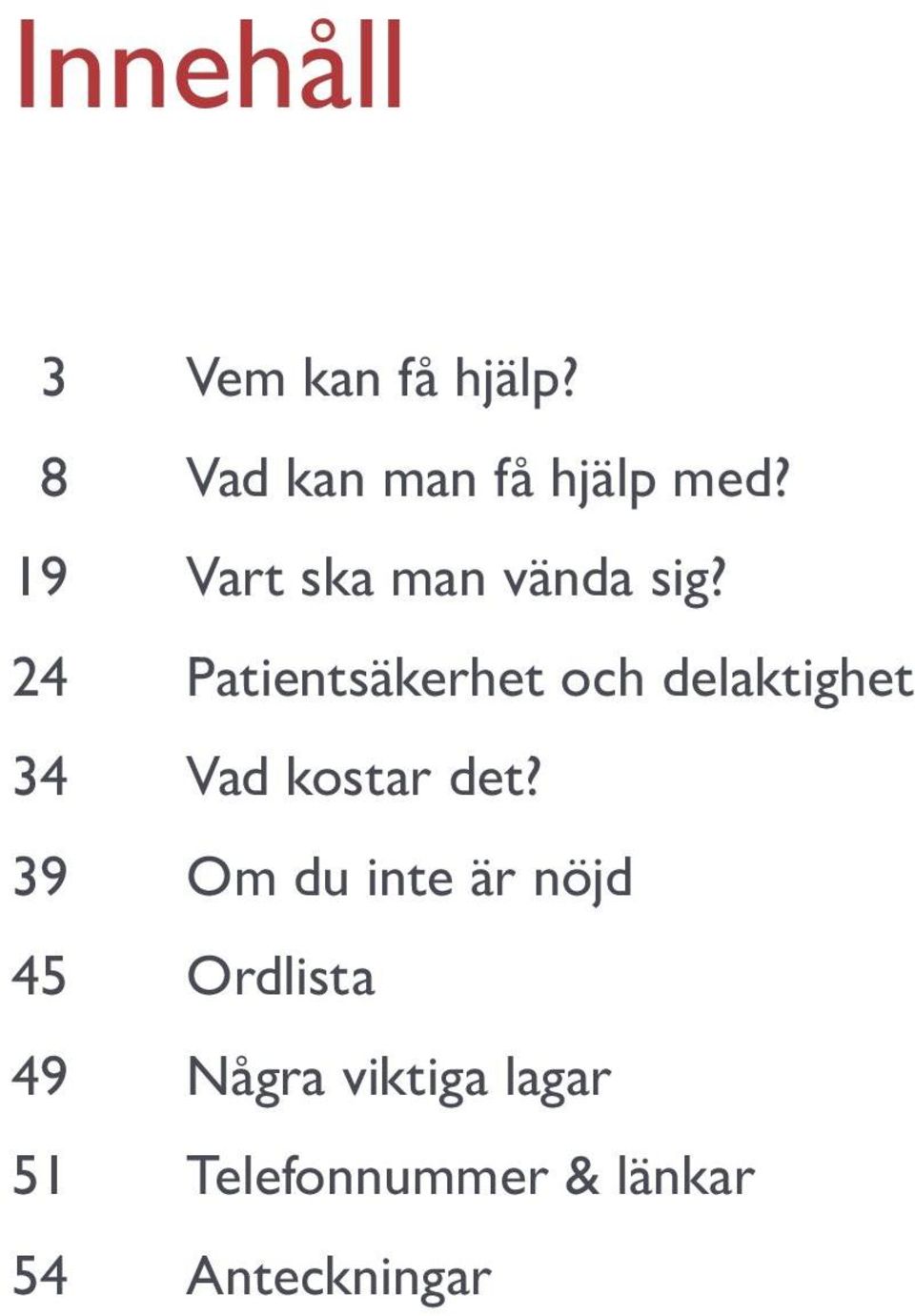 24 Patientsäkerhet och delaktighet 34 Vad kostar det?