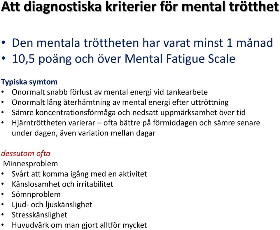 uppmärksamhet över tid Hjärntröttheten varierar ofta bättre på förmiddagen och sämre senare under dagen, även variation mellan dagar dessutom ofta