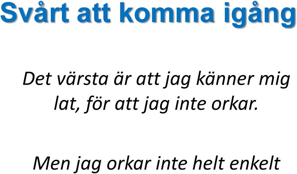 lat, för att jag inte orkar.