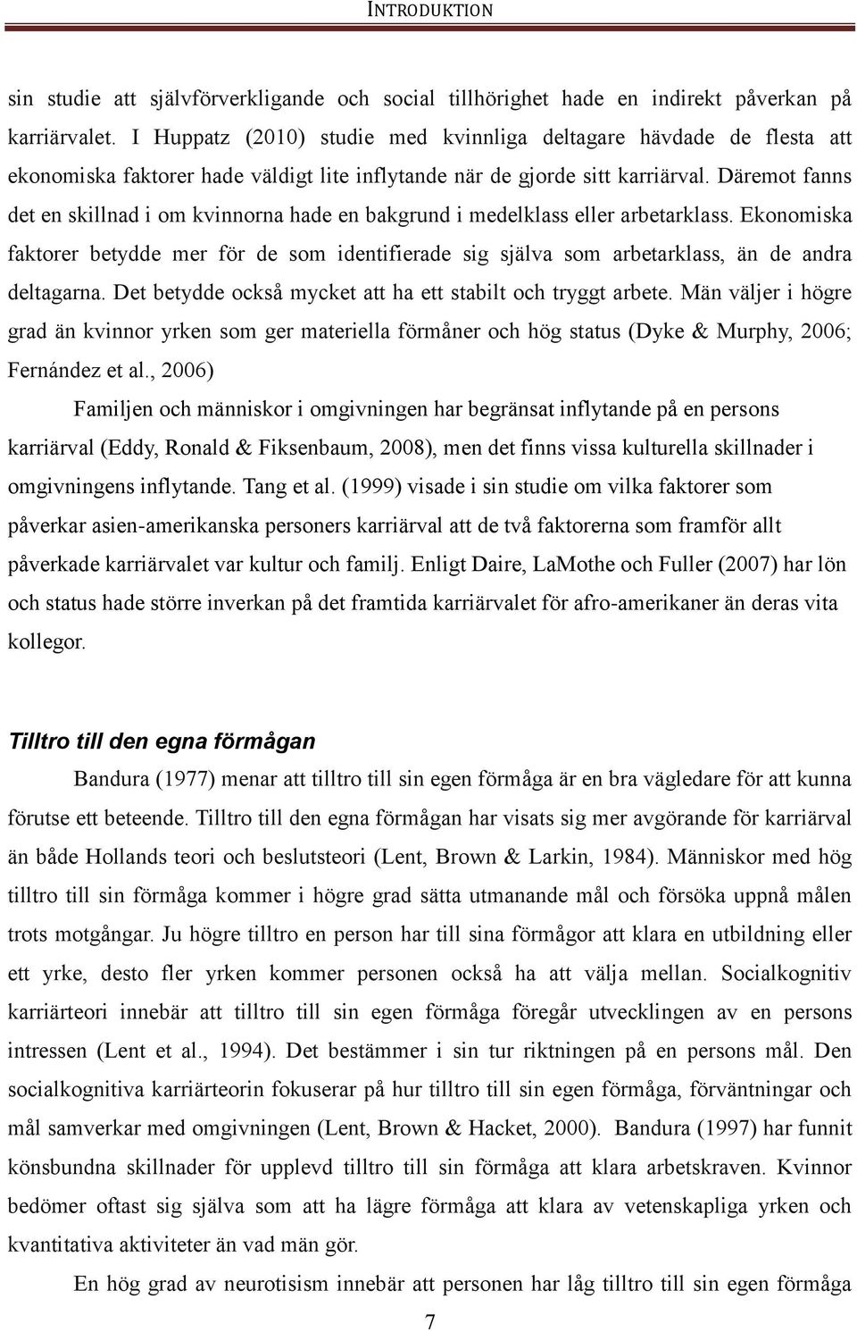 Däremot fanns det en skillnad i om kvinnorna hade en bakgrund i medelklass eller arbetarklass.