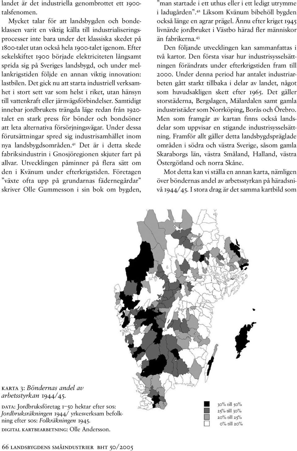 Efter sekelskiftet 1900 började elektriciteten långsamt sprida sig på Sveriges landsbygd, och under mellankrigstiden följde en annan viktig innovation: lastbilen.