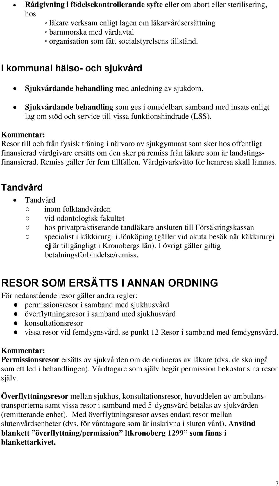 Sjukvårdande behandling som ges i omedelbart samband med insats enligt lag om stöd och service till vissa funktionshindrade (LSS).