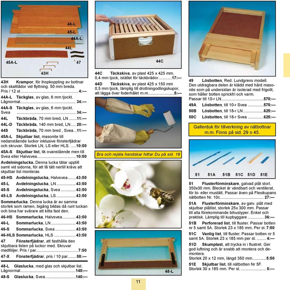 ..11: 45A-L Skjutbar list, masonite till nedanstående luckor inklusive fönsterfjädrar och skruvar. Storlek LN, LS eller HLS.... 10:50 45A-S Skjutbar list, lik ovanstående men till Svea eller Halvsvea.