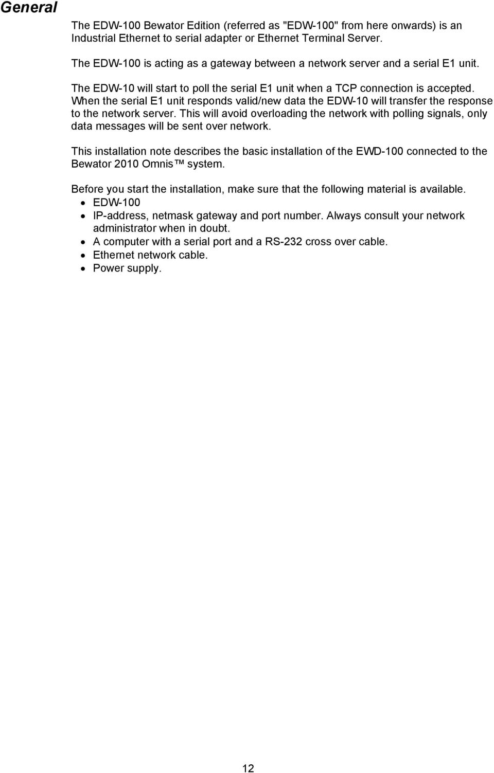 When the serial E1 unit responds valid/new data the EDW-10 will transfer the response to the network server.