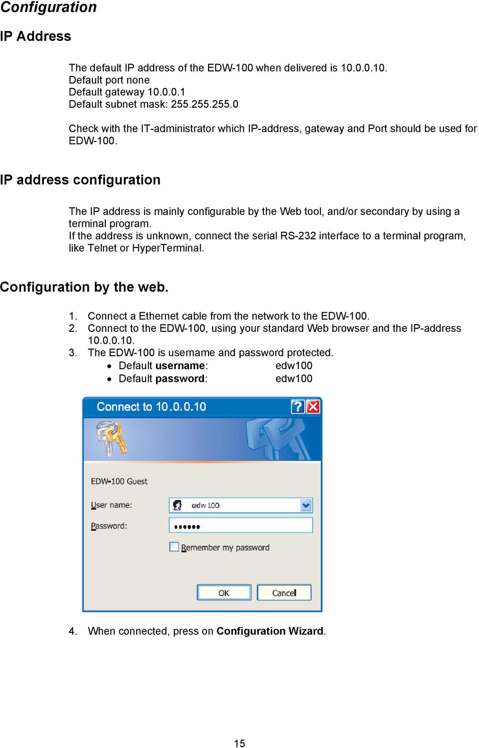 IP address configuration The IP address is mainly configurable by the Web tool, and/or secondary by using a terminal program.