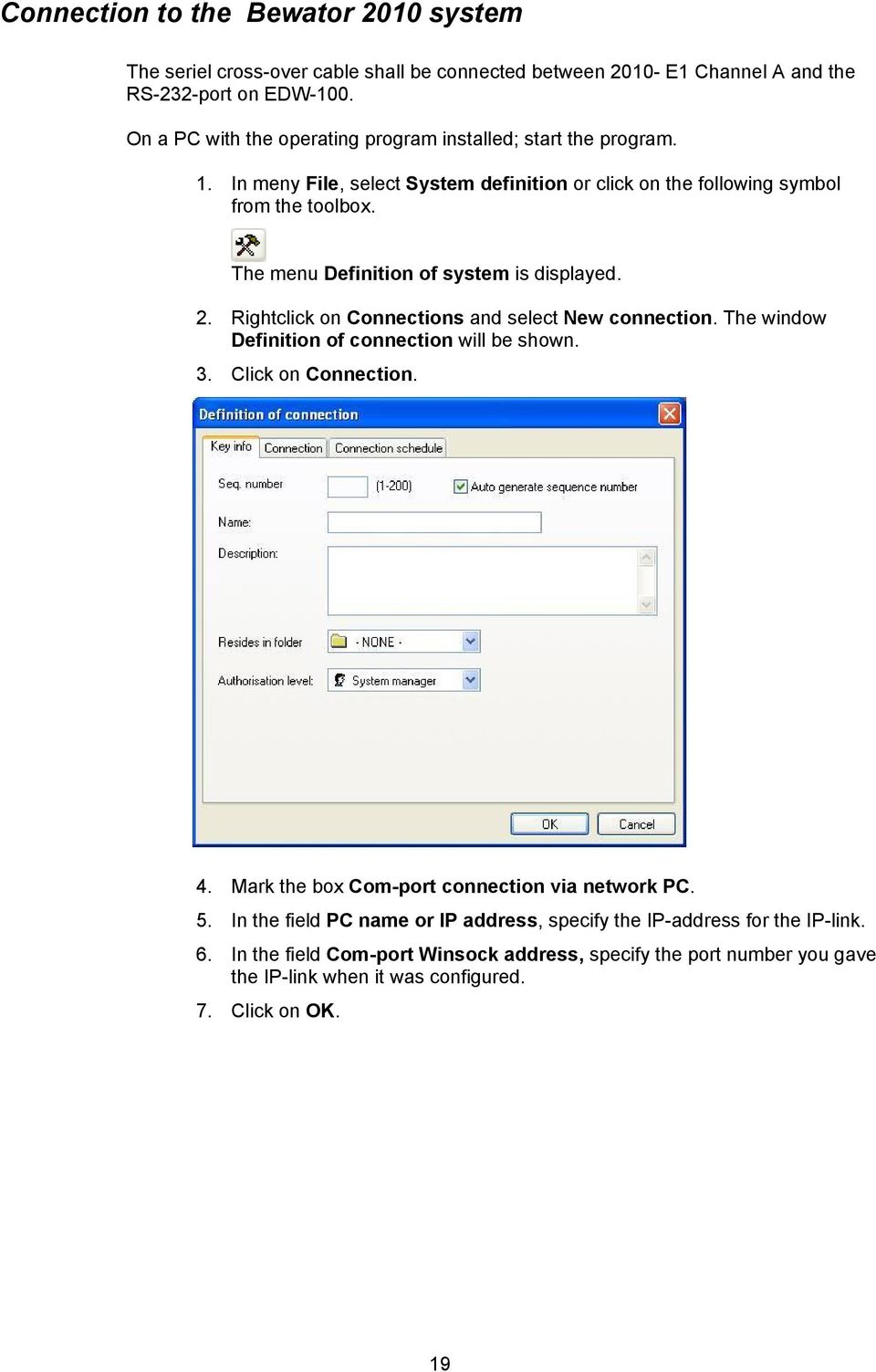 The menu Definition of system is displayed. 2. Rightclick on Connections and select New connection. The window Definition of connection will be shown. 3. Click on Connection. 4.