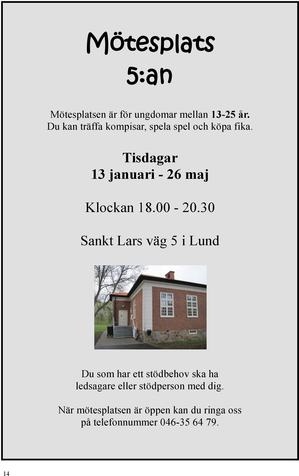 Tisdagar 13 januari - 26 maj Klockan 18.00-20.