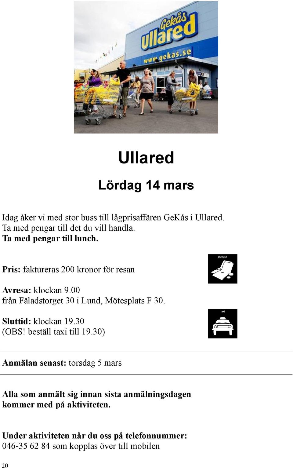 pengar Sluttid: klockan 19.30 (OBS! beställ taxi till 19.