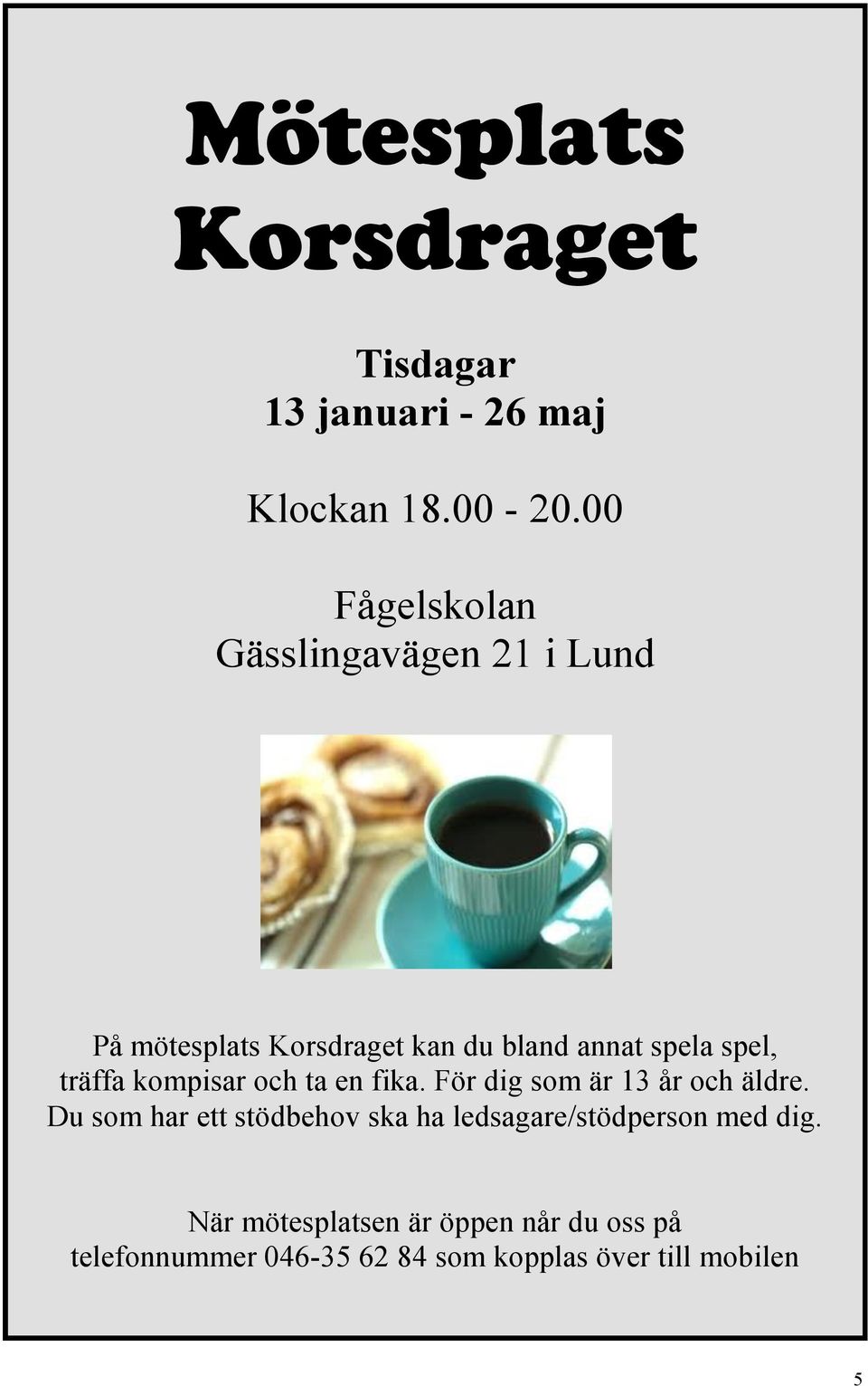 träffa kompisar och ta en fika. För dig som är 13 år och äldre.