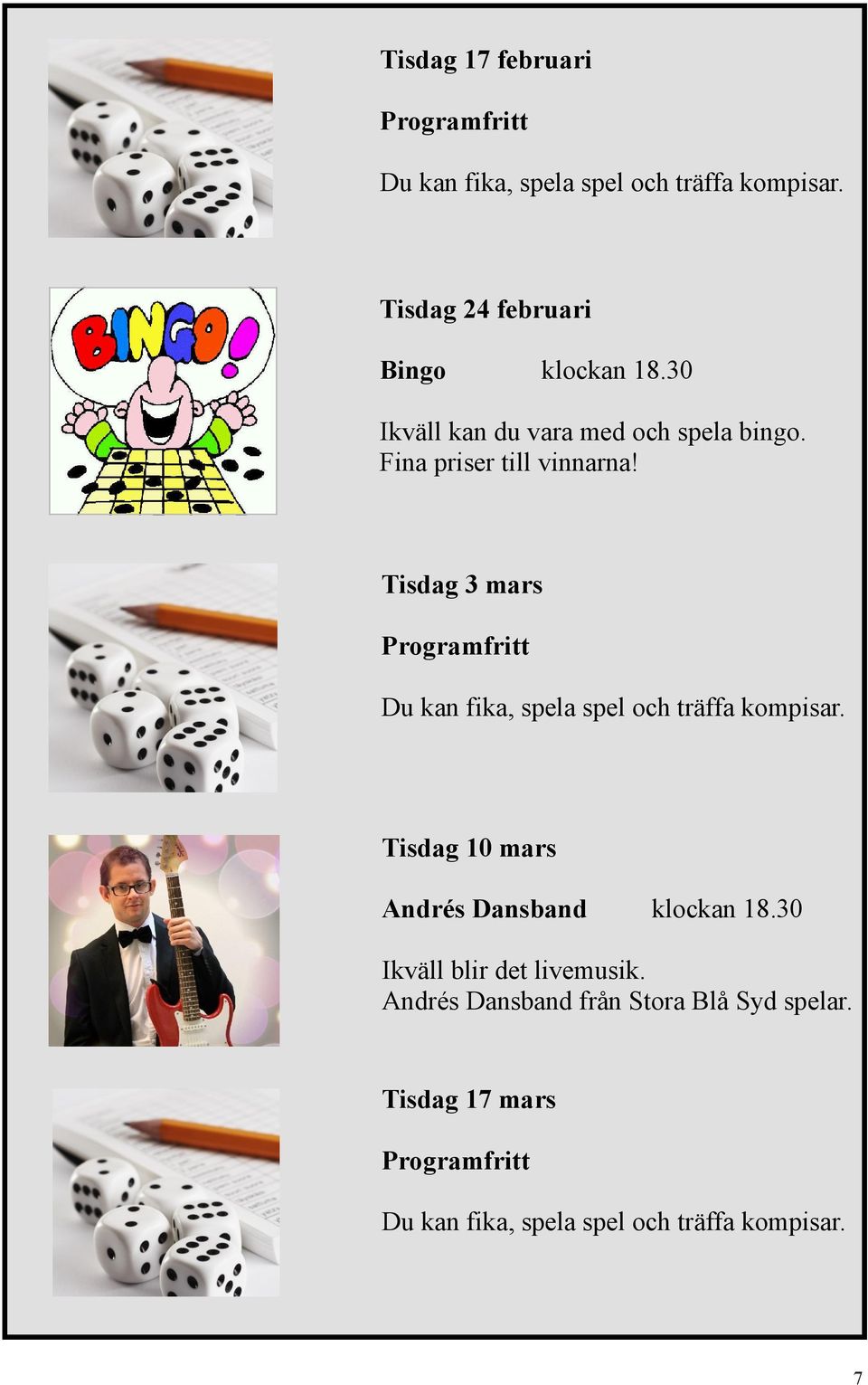 Tisdag 3 mars Programfritt Du kan fika, spela spel och träffa kompisar.