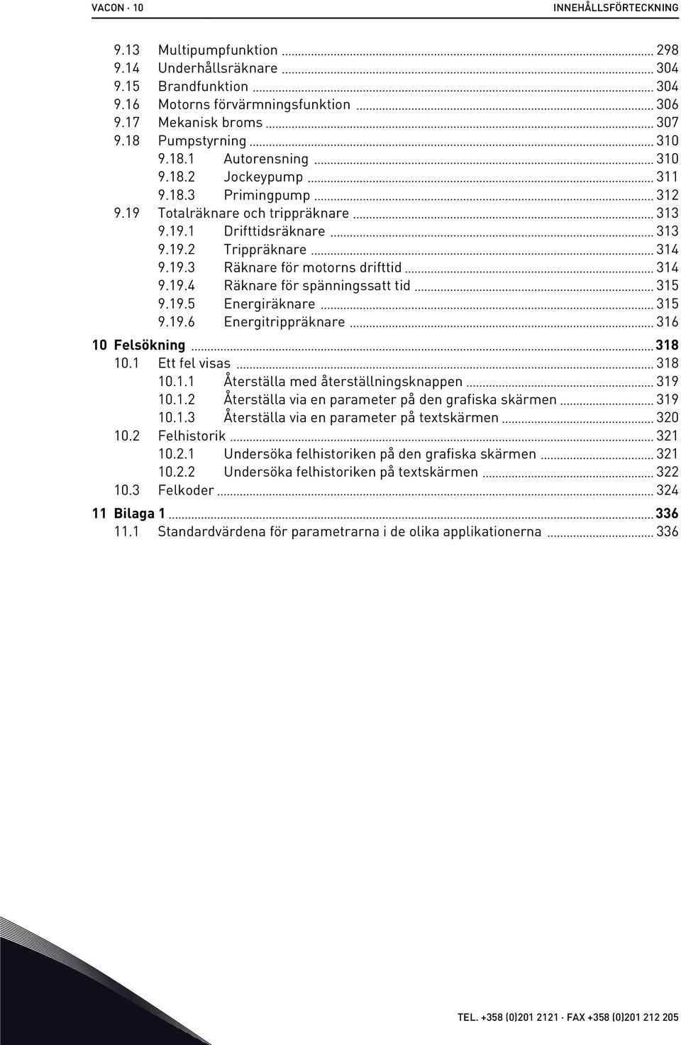 19.5 Energiräknare 315 9.19.6 Energitrippräknare 316 10 Felsökning 318 10.1 Ett fel visas 318 10.1.1 Återställa med återställningsknappen 319 10.1.2 Återställa via en parameter på den grafiska skärmen 319 10.