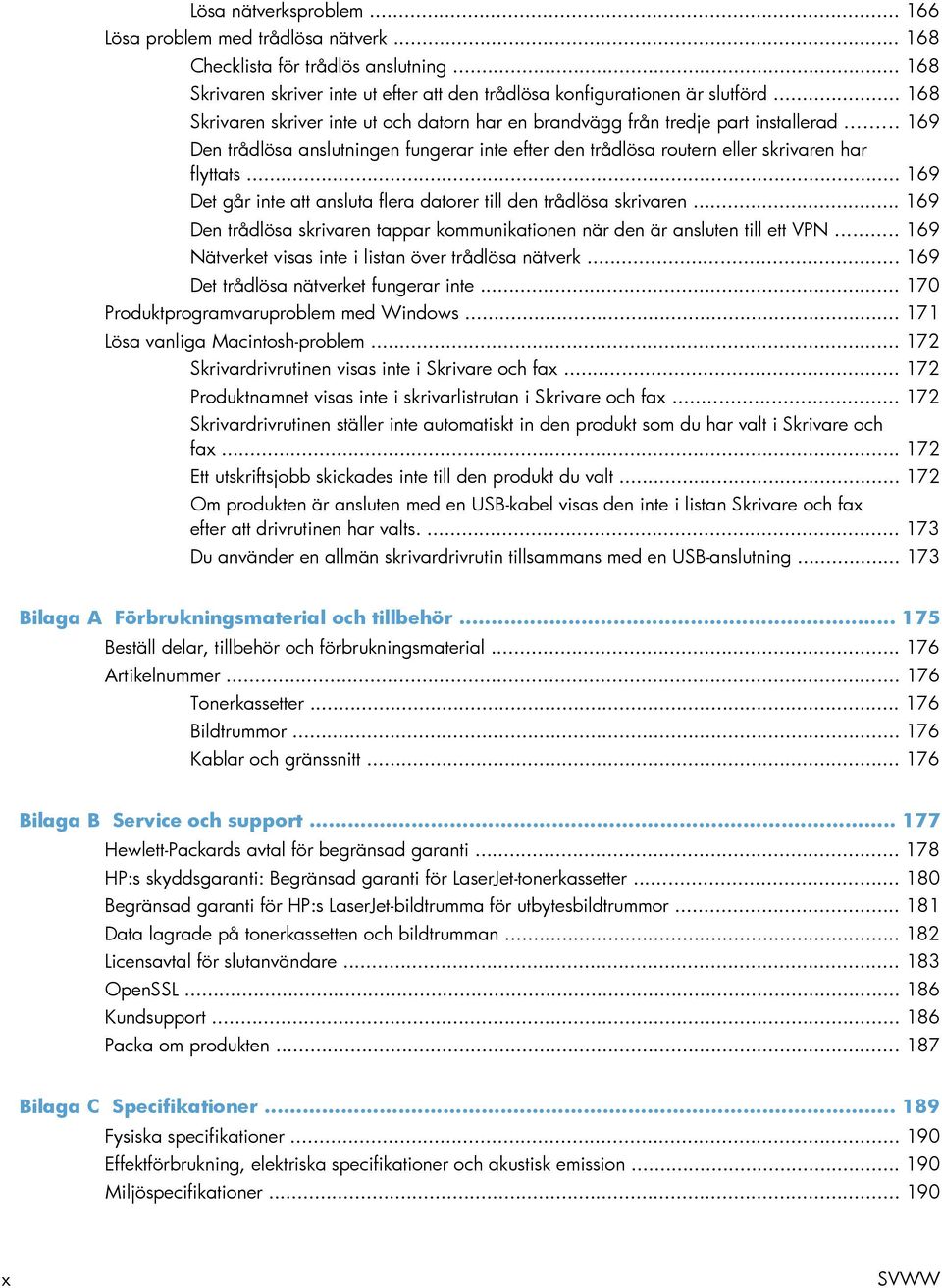 .. 169 Det går inte att ansluta flera datorer till den trådlösa skrivaren... 169 Den trådlösa skrivaren tappar kommunikationen när den är ansluten till ett VPN.