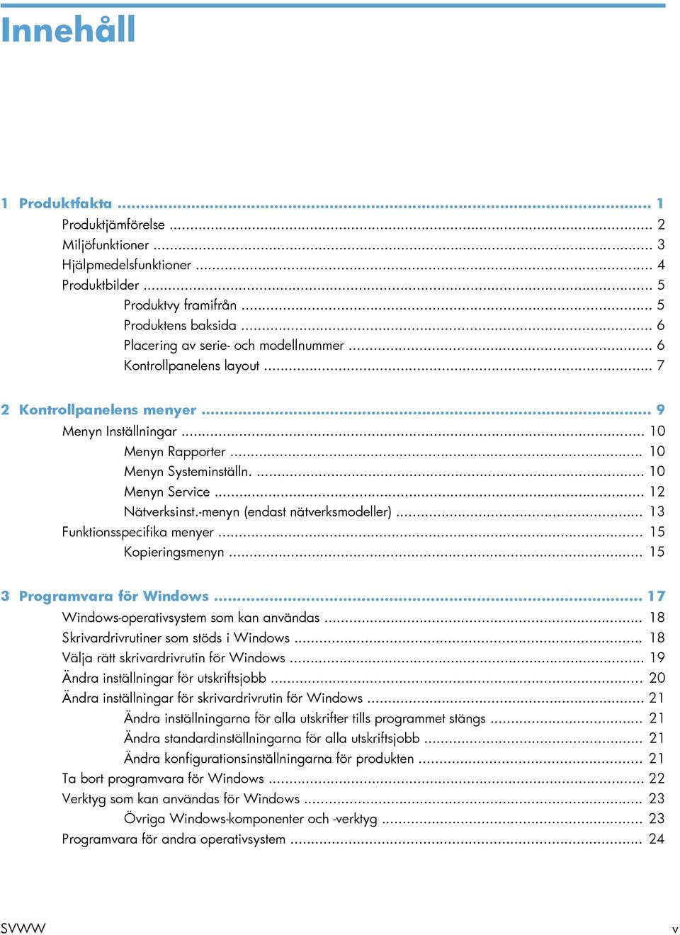 .. 12 Nätverksinst.-menyn (endast nätverksmodeller)... 13 Funktionsspecifika menyer... 15 Kopieringsmenyn... 15 3 Programvara för Windows... 17 Windows-operativsystem som kan användas.