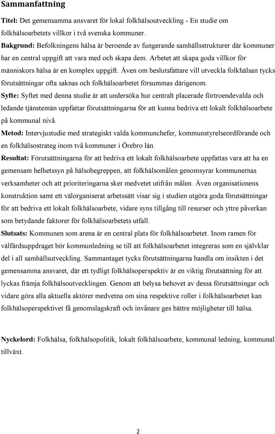 Arbetet att skapa goda villkor för människors hälsa är en komplex uppgift. Även om beslutsfattare vill utveckla folkhälsan tycks förutsättningar ofta saknas och folkhälsoarbetet försummas därigenom.