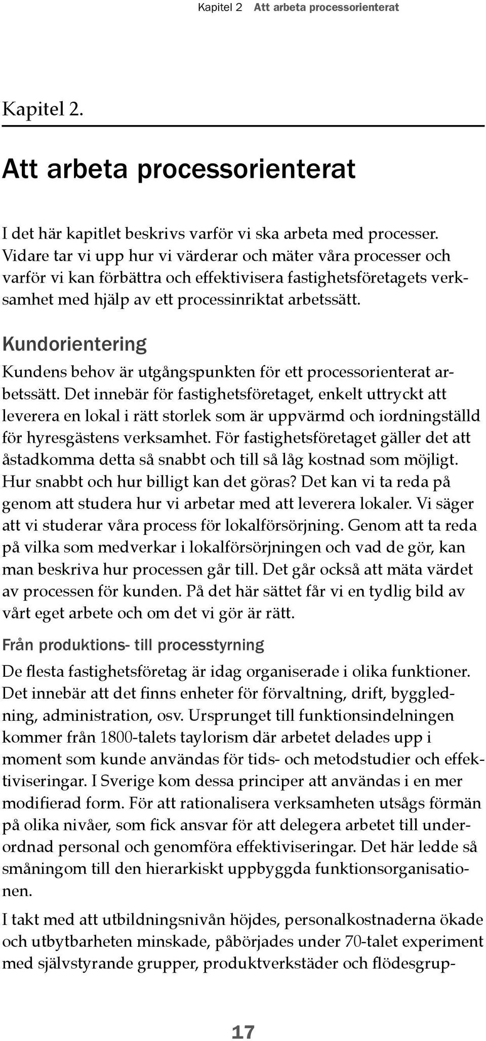 Kundorientering Kundens behov är utgångspunkten för ett processorienterat arbetssätt.