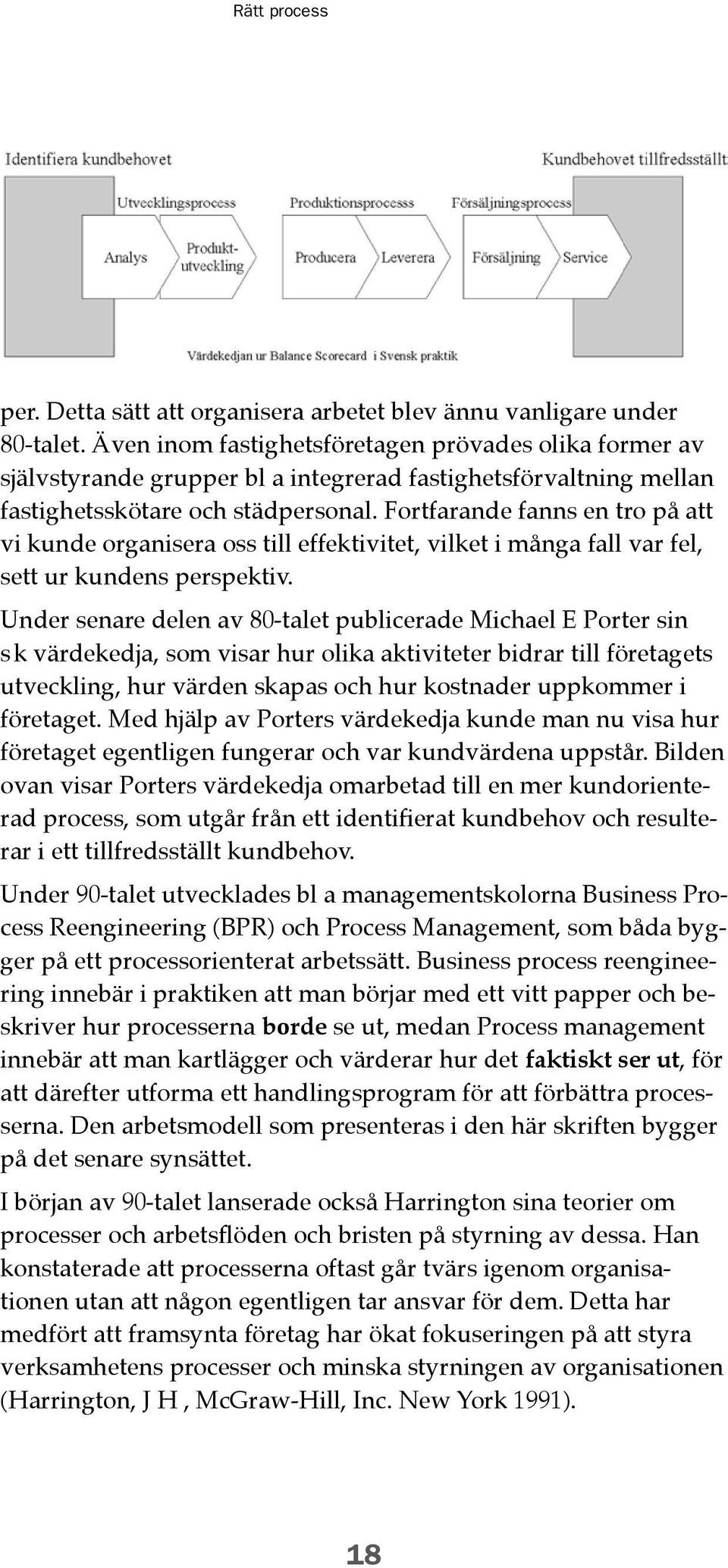 Fortfarande fanns en tro på att vi kunde organisera oss till effektivitet, vilket i många fall var fel, sett ur kundens perspektiv.