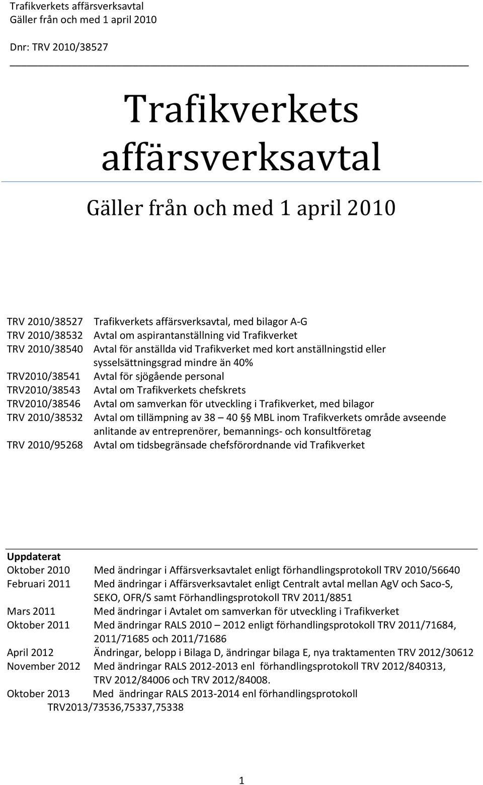 chefskrets Avtal om samverkan för utveckling i Trafikverket, med bilagor Avtal om tillämpning av 38 40 MBL inom Trafikverkets område avseende anlitande av entreprenörer, bemannings- och