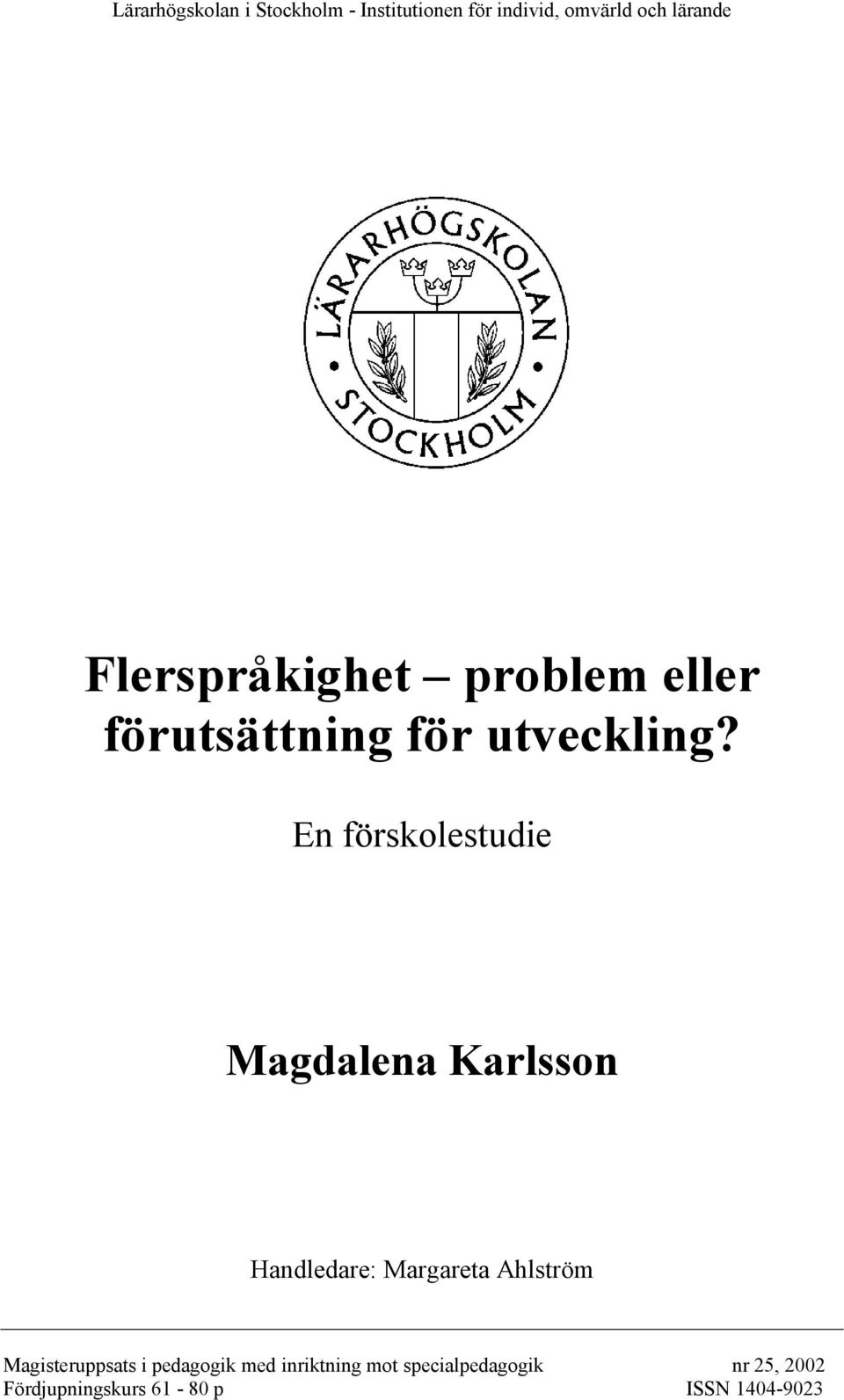 En förskolestudie Magdalena Karlsson Handledare: Margareta Ahlström
