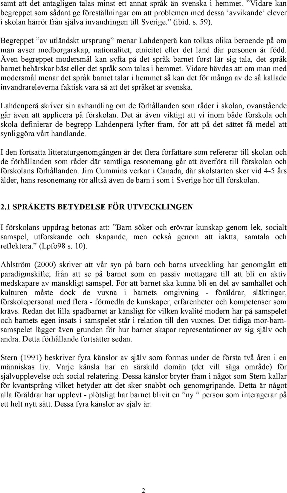 Begreppet av utländskt ursprung menar Lahdenperä kan tolkas olika beroende på om man avser medborgarskap, nationalitet, etnicitet eller det land där personen är född.