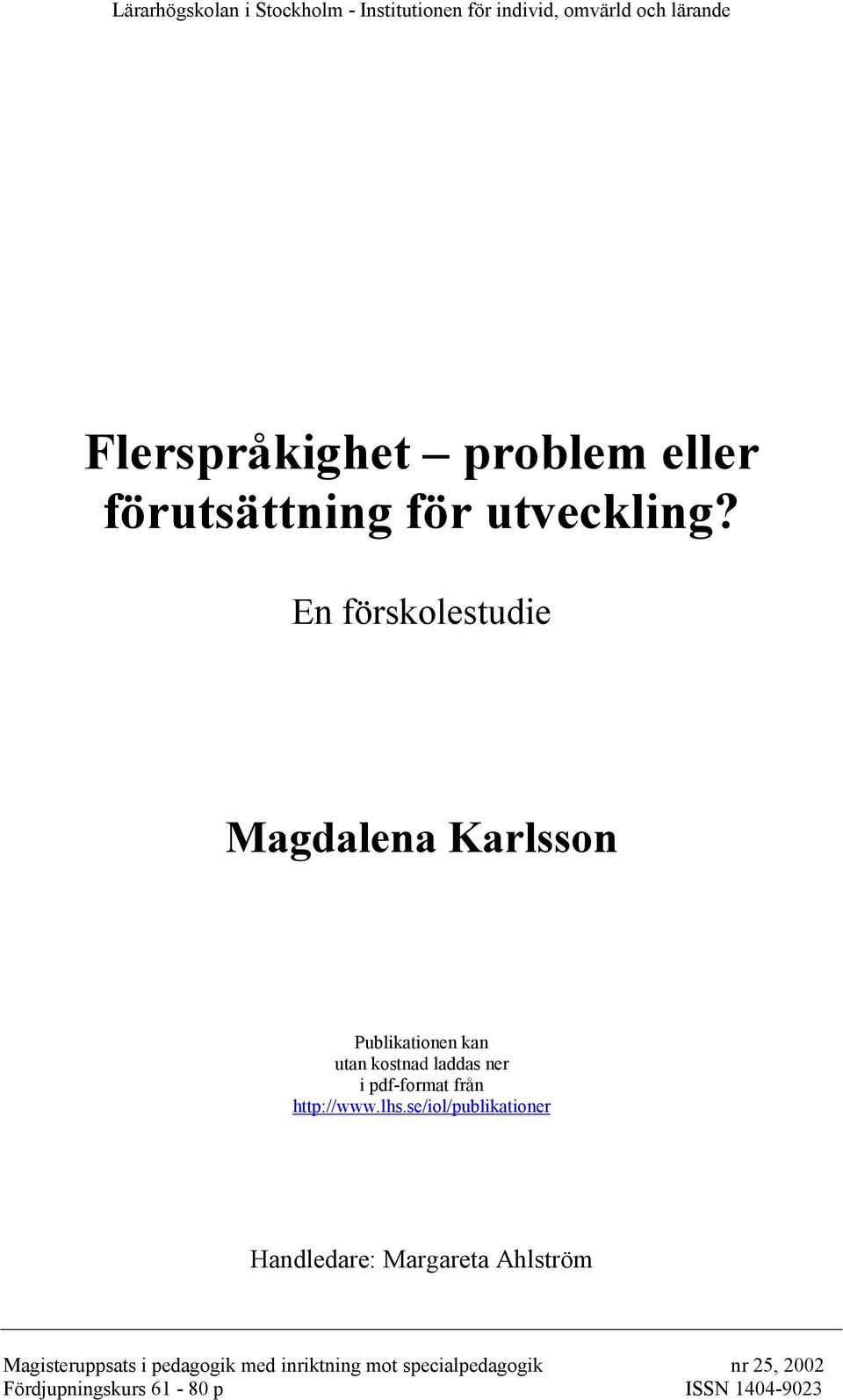 En förskolestudie Magdalena Karlsson Publikationen kan utan kostnad laddas ner i pdf-format från