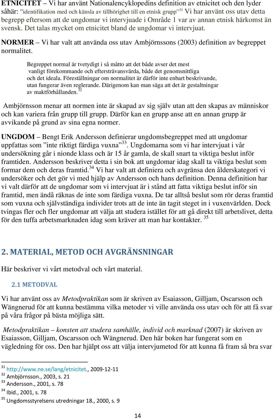 NORMER Vi har valt att använda oss utav Ambjörnssons (2003) definition av begreppet normalitet.