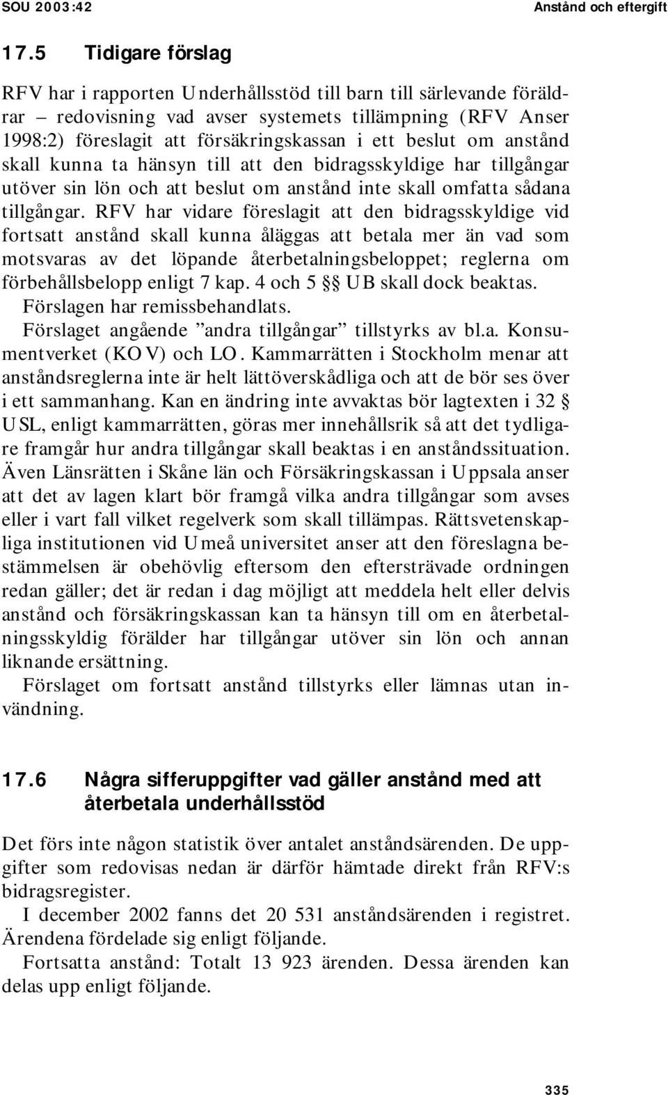 om anstånd skall kunna ta hänsyn till att den bidragsskyldige har tillgångar utöver sin lön och att beslut om anstånd inte skall omfatta sådana tillgångar.