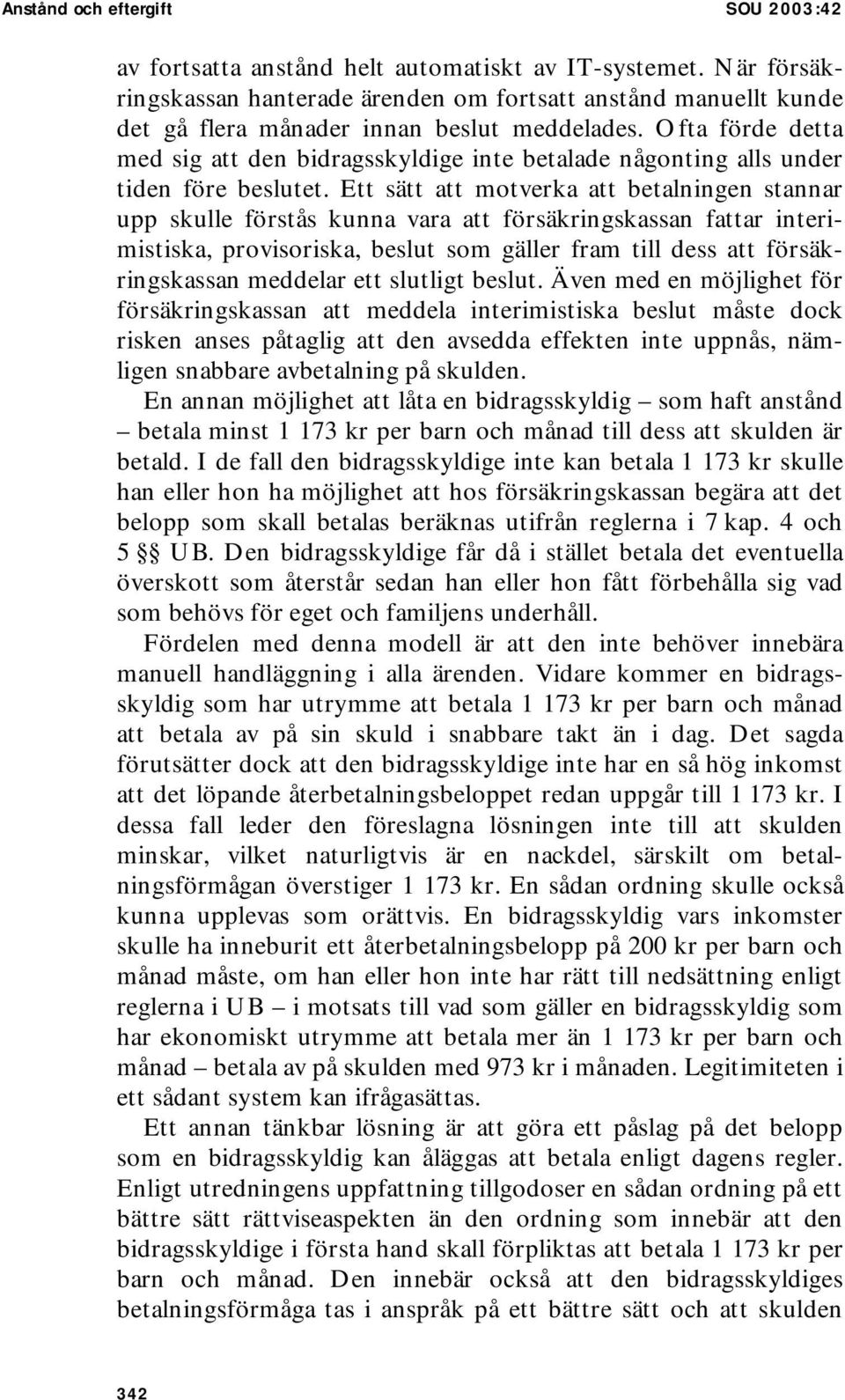 Ofta förde detta med sig att den bidragsskyldige inte betalade någonting alls under tiden före beslutet.