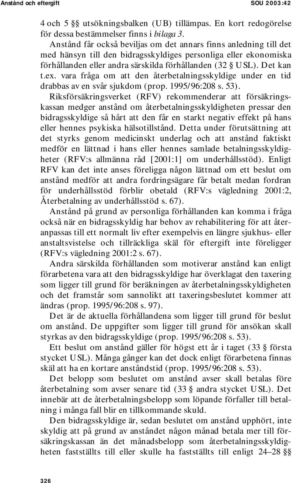 ex. vara fråga om att den återbetalningsskyldige under en tid drabbas av en svår sjukdom (prop. 1995/96:208 s. 53).