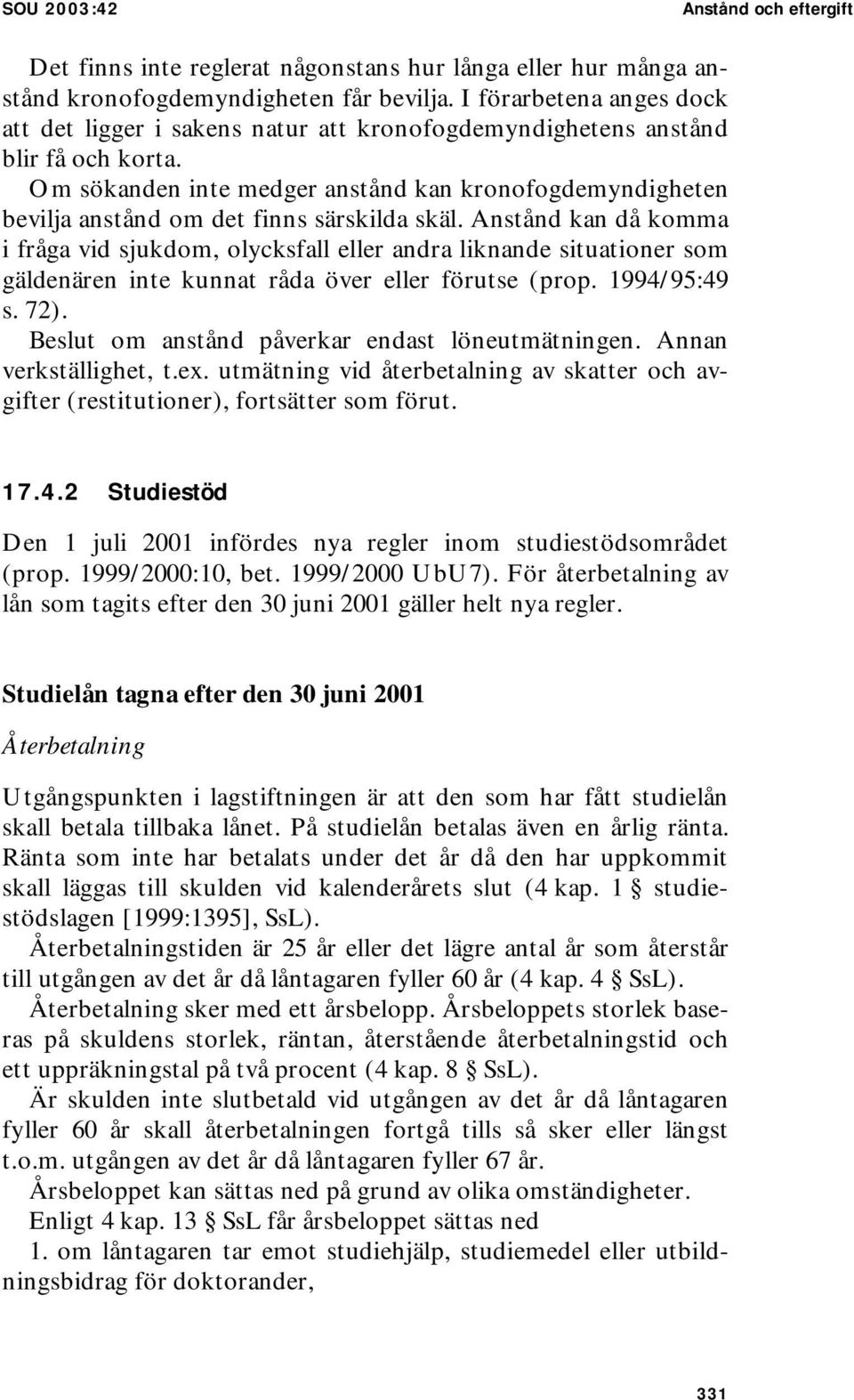 Om sökanden inte medger anstånd kan kronofogdemyndigheten bevilja anstånd om det finns särskilda skäl.