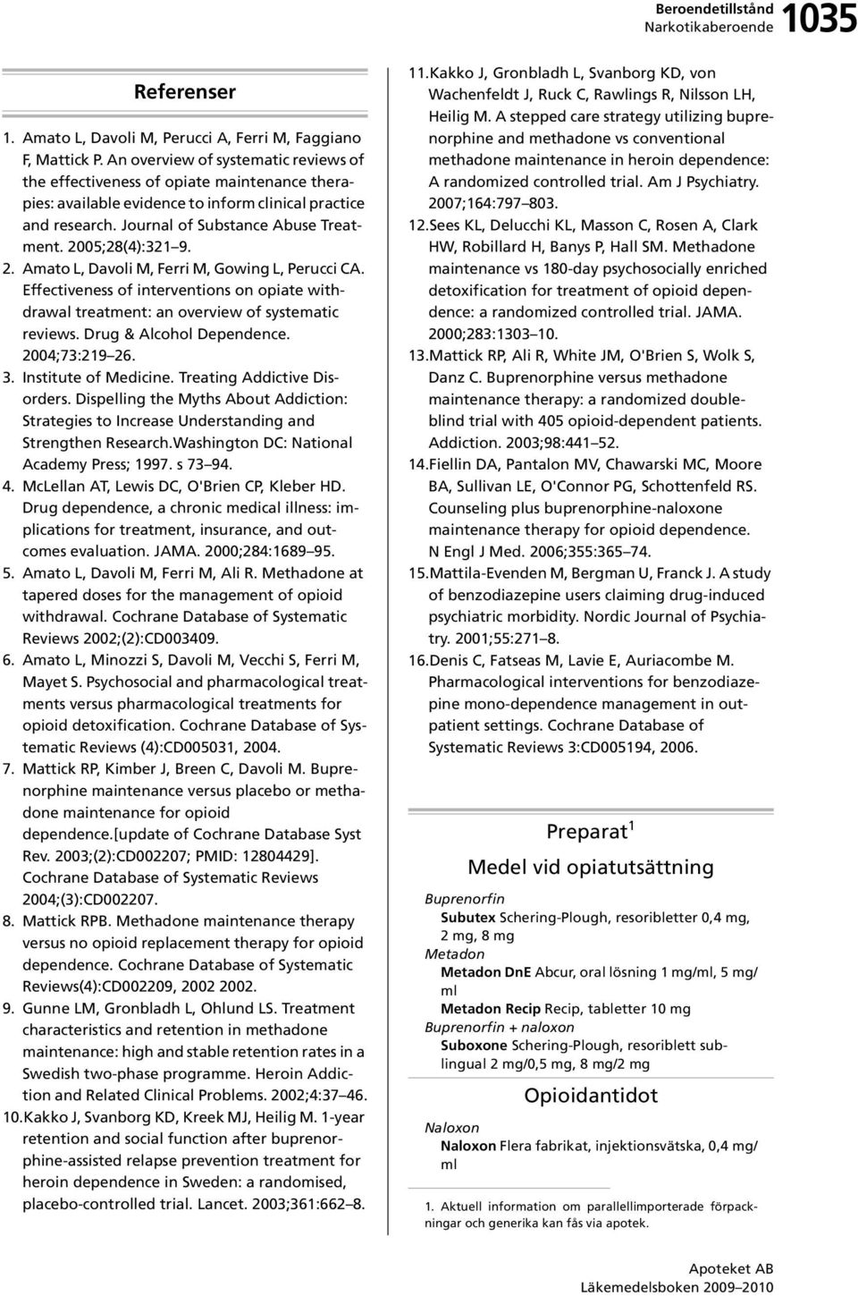 2005;28(4):321 9. 2. Amato L, Davoli M, Ferri M, Gowing L, Perucci CA. Effectiveness of interventions on opiate withdrawal treatment: an overview of systematic reviews. Drug & Alcohol Dependence.