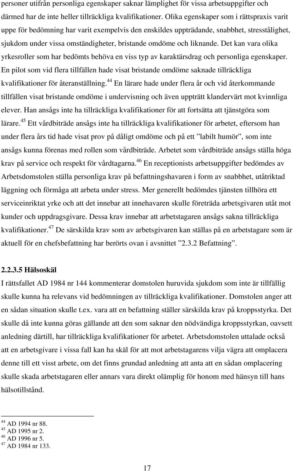 Det kan vara olika yrkesroller som har bedömts behöva en viss typ av karaktärsdrag och personliga egenskaper.