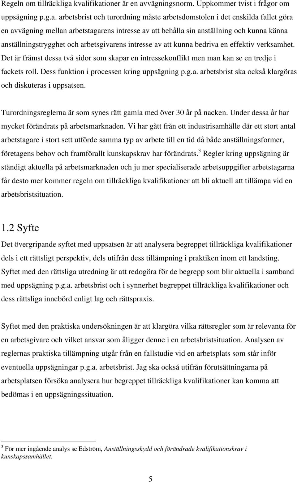 intresse av att behålla sin anställning och kunna känna anställningstrygghet och arbetsgivarens intresse av att kunna bedriva en effektiv verksamhet.