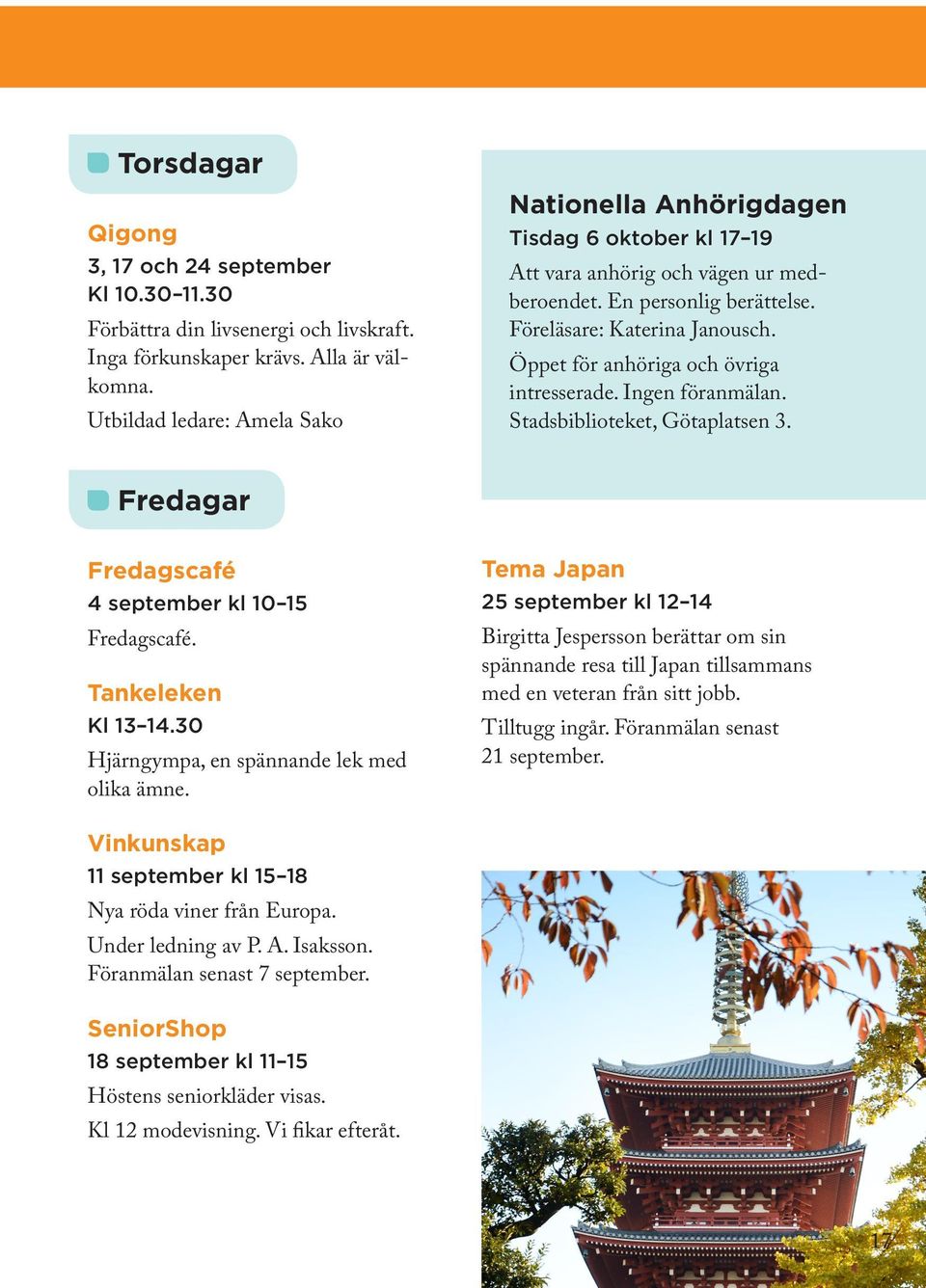 Öppet för anhöriga och övriga intresserade. Ingen föranmälan. Stadsbiblioteket, Götaplatsen 3. Fredagar Fredagscafé 4 september kl 10 15 Fredagscafé. Tankeleken Kl 13 14.