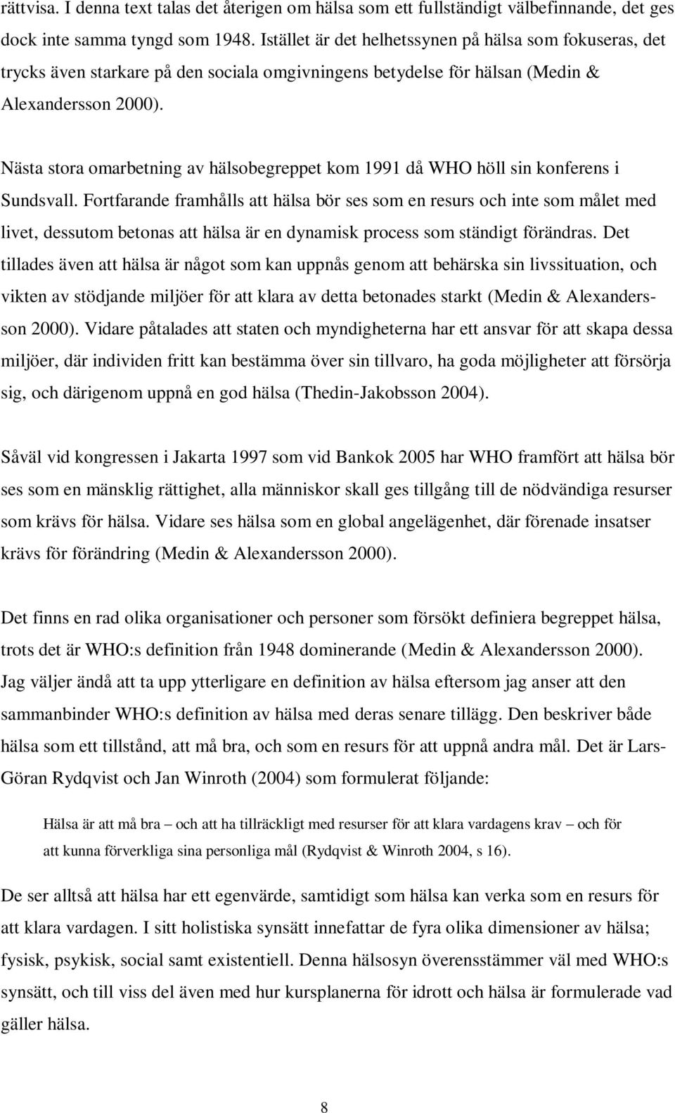 Nästa stora omarbetning av hälsobegreppet kom 1991 då WHO höll sin konferens i Sundsvall.