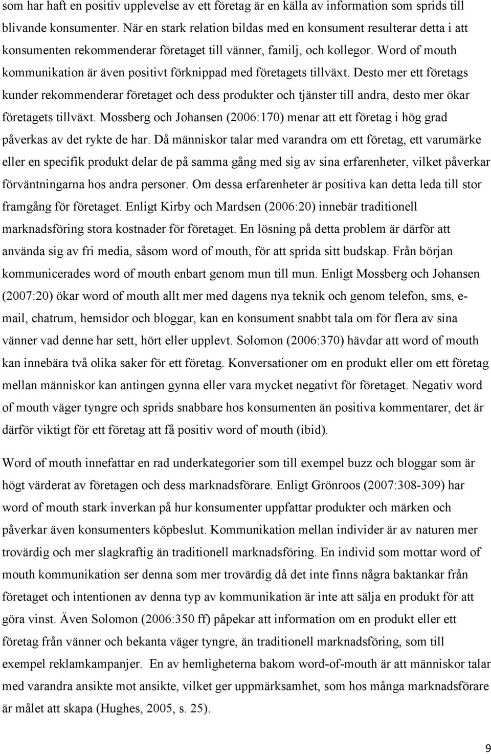 Word of mouth kommunikation är även positivt förknippad med företagets tillväxt.