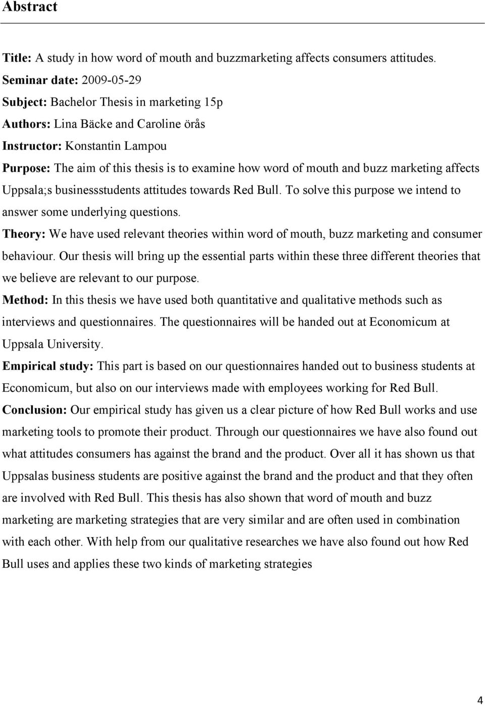 and buzz marketing affects Uppsala;s businessstudents attitudes towards Red Bull. To solve this purpose we intend to answer some underlying questions.