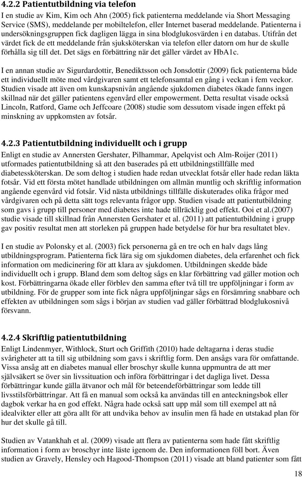 Utifrån det värdet fick de ett meddelande från sjuksköterskan via telefon eller datorn om hur de skulle förhålla sig till det. Det sägs en förbättring när det gäller värdet av HbA1c.