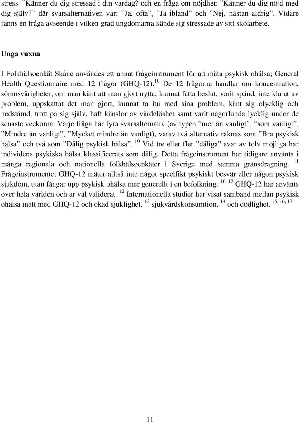 Unga vuxna I Folkhälsoenkät Skåne användes ett annat frågeinstrument för att mäta psykisk ohälsa; General Health Questionnaire med 12 frågor (GHQ-12).