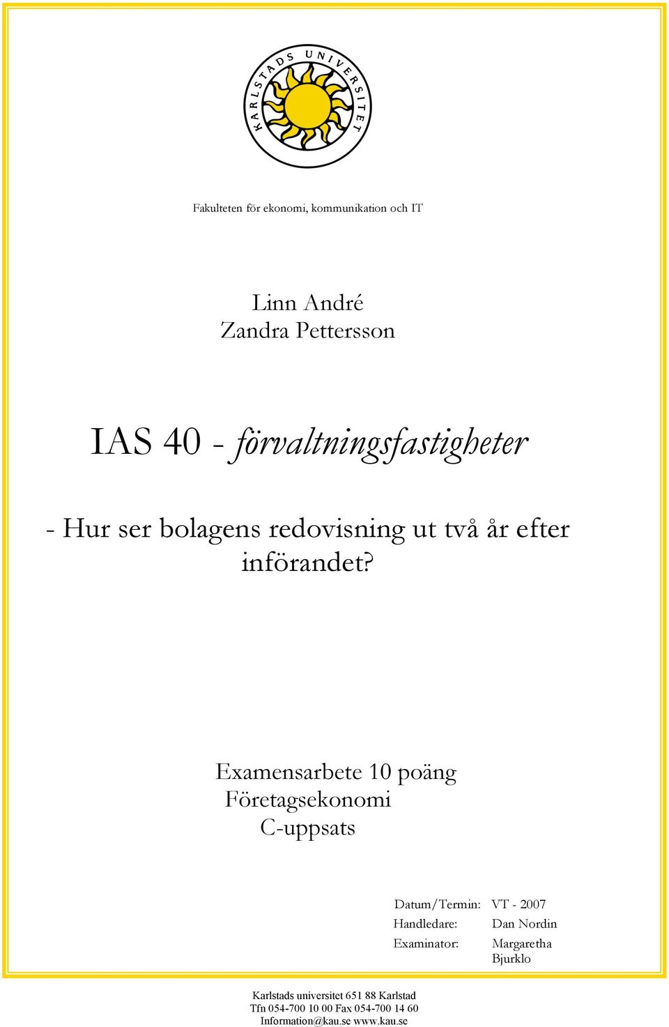 Examensarbete 10 poäng Företagsekonomi C-uppsats Datum/Termin: VT - 2007 Handledare: Dan Nordin