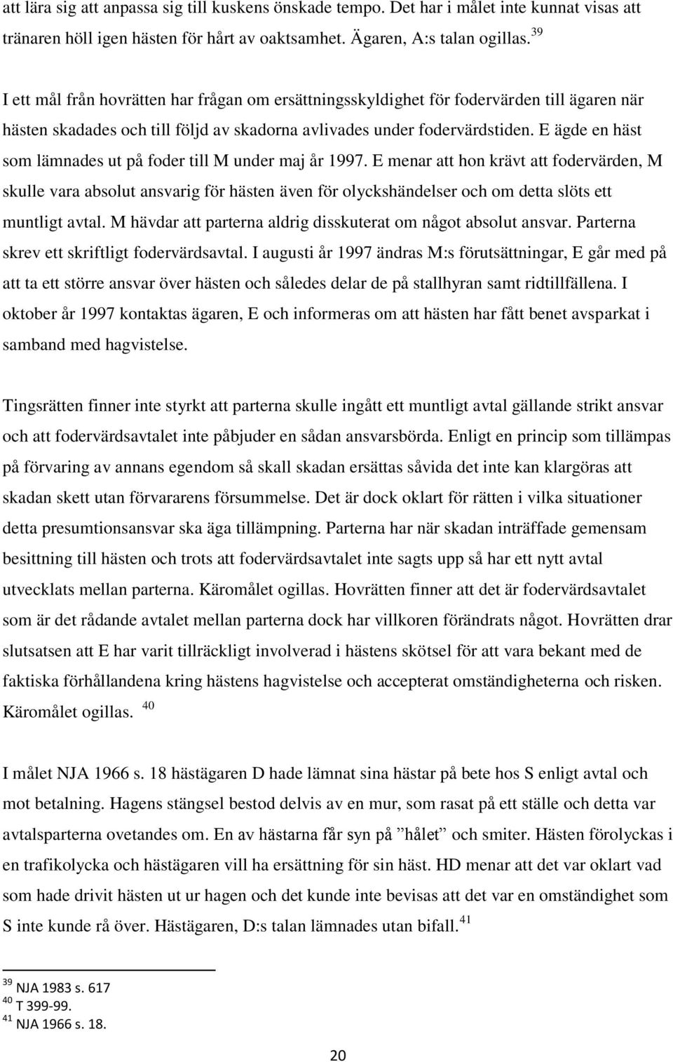 E ägde en häst som lämnades ut på foder till M under maj år 1997.