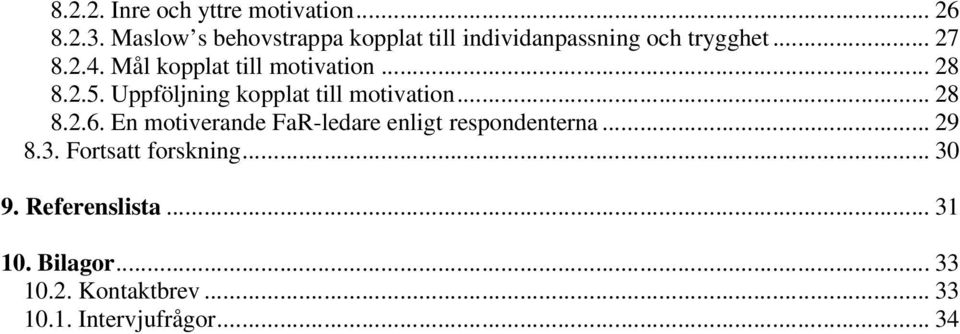 Mål kopplat till motivation... 28 8.2.5. Uppföljning kopplat till motivation... 28 8.2.6.