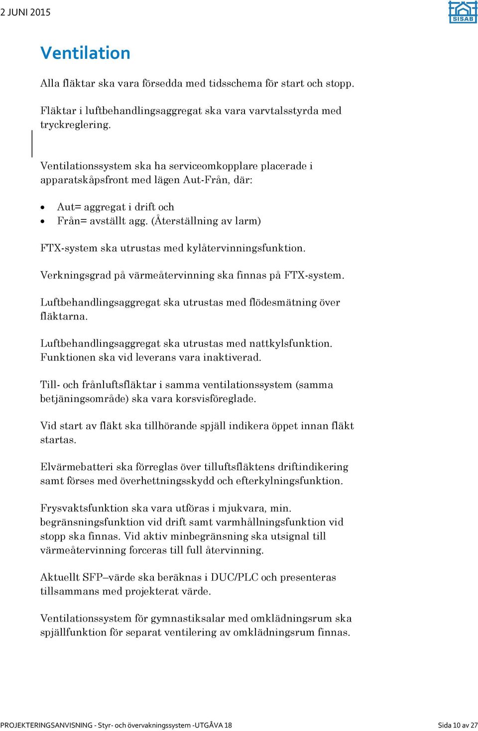 (Återställning av larm) FTX-system ska utrustas med kylåtervinningsfunktion. Verkningsgrad på värmeåtervinning ska finnas på FTX-system.